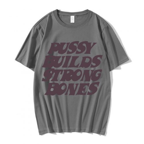 Pussy Builds Strong Bones T Shirt Streetgarm