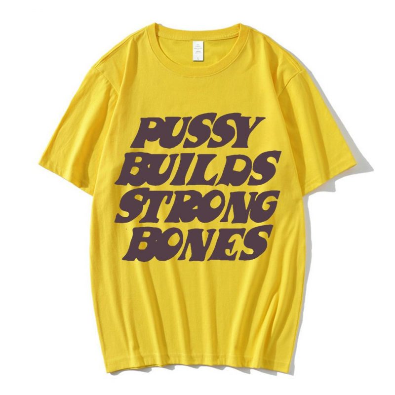 Pussy Builds Strong Bones T Shirt Streetgarm