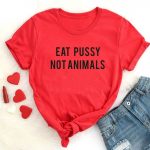 Eat Pussy Not Animals T-Shirt | Red / L