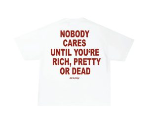nobody cares until you re rich pretty or dead t shirt 3