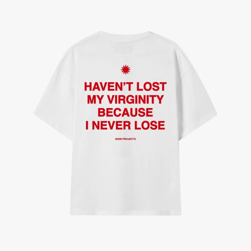 Havent Lost My Virginity Because I Never Lose T-Shirt